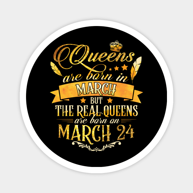 Real Queens Are Born On March 24th Birthday Queen Magnet by AKSA shop